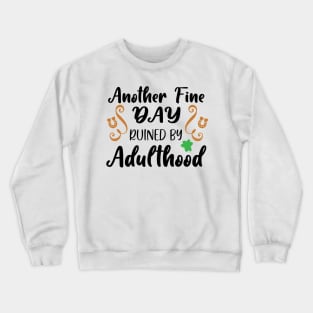 Another Fine Day Ruined By Adulthood Crewneck Sweatshirt